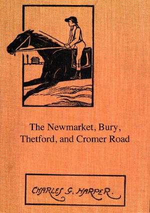 [Gutenberg 59032] • The Newmarket, Bury, Thetford and Cromer Road / Sport and history on an East Anglian turnpike